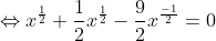\Leftrightarrow x^{\frac{1}{2}}+\frac{1}{2}x^{\frac{1}{2}}-\frac{9}{2}x^{\frac{-1}{2}}=0